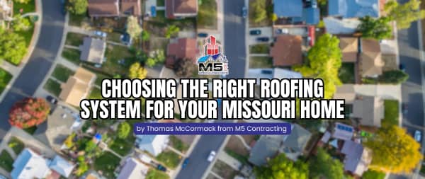 Choosing The Right Roofing System For Your Missouri Home