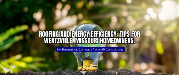 Roofing and Energy Efficiency Tips for Wentzville, Missouri Homeowners
