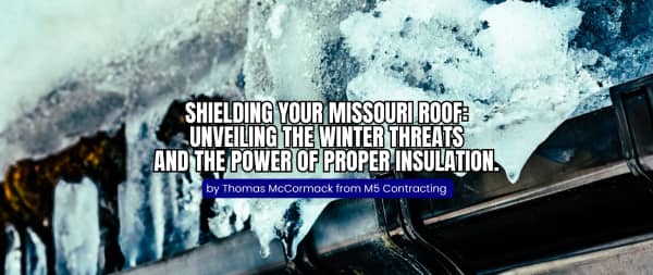 Shielding Your Missouri Roof Unveiling the Winter Threats and the Power of Proper Insulation