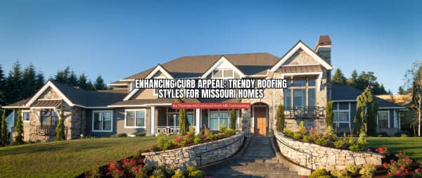 Enhancing Curb Appeal Trendy Roofing Styles for Missouri Homes