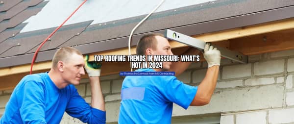 Top Roofing Trends in Missouri What's Hot in 2024